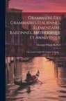 Giuseppe Filippo Barberi - Grammaire Des Grammaires Italiennes, Élémentaire, Raisonnée, Méthodique Et Analytique; Ou, Cours Complet De Langue Italienne