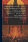C. A. (Charles Anthony) Swainson - The Greek Liturgies Chiefly From Original Authorities, With An Appendix Containing The Coptic Ordinary Canon Of The Mass From Two Manuscripts In The B
