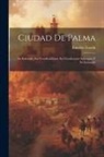 Eusebio Estada - Ciudad De Palma; Su Industria, Sus Foritificaciones, Sus Condiciones Sanitarias Y Su Ensanche
