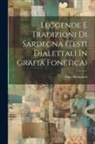 Gino Bottiglioni - Leggende E Tradizioni Di Sardegna (testi Dialettali In Grafia Fonetica)