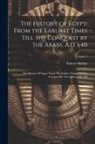 Samuel Sharpe - The History of Egypt: From the Earliest Times Till the Conquest by the Arabs, A.D. 640: The History Of Egypt: From The Earliest Times Till T