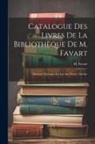 M. (Charles-Simon) Favart - Catalogue Des Livres De La Bibliothèque De M. Favart: Musique, Ouvrages Sur Les Arts Poésie, Théâtre