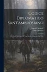 Carlo Amoretti, Angelo Fumagalli - Codice Diplomatico Sant'ambrosiano: Delle Carte Dell'ottavo E Nono Secolo: Illustrate Con Note