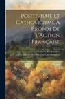 Lucien Laberthonnière - Positivisme et catholicisme à propos de l'Action Française