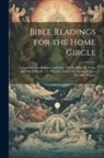 Anonymous - Bible Readings for the Home Circle: Comprising one Hundred and Sixty-two Readings for Public and Private Study ... to Which is Added The Game of Life