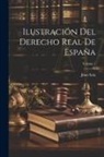 Juan Sala - Ilustración Del Derecho Real De España; Volume 1