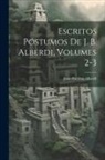 Juan Bautista Alberdi - Escritos Póstumos De J. B. Alberdi, Volumes 2-3