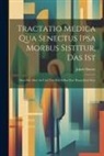 Jakob Hutter - Tractatio Medica Qua Senectus Ipsa Morbus Sistitur, Das Ist: Dass Das Alter An Und Vor Sich Selbst Eine Kranckheit Seye