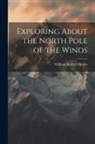 William Herbert Hobbs - Exploring About the North Pole of the Winds