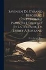 Pierre Antonin Brun - Savinien de Cyrano Bergerac, gentilhomme parisien. L'histoire et la légende, de Lebret à Rostand
