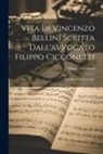 Filippo Cicconetti - Vita Di Vincenzo Bellini Scritta Dall'avvocato Filippo Cicconetti: Con Ritratto E Facsimile