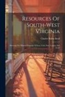 Charles Rufus Boyd - Resources Of South-west Virginia: Showing The Mineral Deposits Of Iron, Coal, Zinc, Copper And Lead