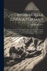 Girolamo Torquati - Origine Della Lingua Italiana: Dall'attuale Dialetto Del Volgo Laziale, Al Dialetto Del Popolo Romano Nel Secolo Xiii, E Da Questo Ultimo Dialetto a
