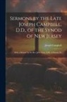 Joseph Campbell - Sermons by the Late Joseph Campbell, D.D., of the Synod of New Jersey: With a Memoir by the Rev. John Gray, A.M., of Easton, Pa