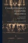 Charles Kemble, William Shakespeare - Charles Kemble's Shakspere Readings: Henry V. Macbeth. Coriolanus. Richard Iii. Henry Viii