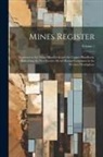Anonymous - Mines Register: Successor to the Mines Handbook and the Copper Handbook, Describing the Non-Ferrous Metal Mining Companies in the West