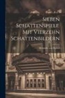 Alexander von Bernus - Sieben Schattenspiele. Mit Vierzehn Schattenbildern