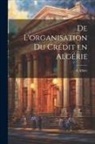 A. Albier - De l'organisation du crédit en Algérie