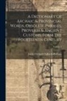James Orchard Halliwell-Phillipps - A Dictionary Of Archaic & Provincial Words, Obsolete Phrases, Proverbs & Ancient Customs, Form The Fourteenth Century; Volume 2