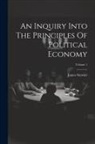 James Stewart - An Inquiry Into The Principles Of Political Economy; Volume 1
