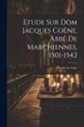 Charles De Linas - Etude Sur Dom Jacques Coëne, Abbé De Marchiennes, 1501-1542