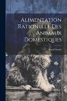 Raoul Gouin - Alimentation Rationelle Des Animaux Domestiques