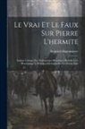 Heinrich Hagenmeyer - Le Vrai Et Le Faux Sur Pierre L'hermite: Analyse Critique Des Témoignages Historiques Relatifs À Ce Personnage Et De Légendes Auxquelles Il a Donné Li