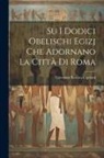 Giovanni Battista Cipriani - Su i dodici obelischi egizj che adornano la città di Roma