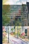 Mary Hall - Report of the Celebration of the Centennial of the Incorporation of the Town of Marlborough, August 23d and 25th, 1903