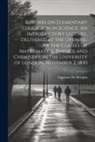Augustus De Morgan - Remarks on Elementary Education in Science. An Introductory Lecture, Delivered at the Opening of the Classes of Mathematics, Physics, and Chemistry, i
