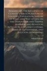 William Falconer - Remarks on the Influence of Climate Situation, Nature of Country, Population, Nature of Food, and Way of Life, on the Disposition and Temper, Manners