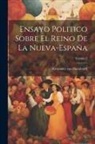 Alexander Von Humboldt - Ensayo Politico Sobre El Reino De La Nueva-españa; Volume 2