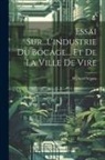 Richard Seguin - Essai Sur...l'industrie Du Bocage... Et De La Ville De Vire
