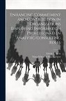 Edwin C. Nevis, Sloan School Of Management - Enhancing Commitment and Contribution in Organizations Employing Information Professionals in Analytic/consulting Roles