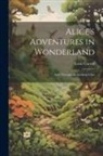 Lewis Carroll - Alice's Adventures in Wonderland; And, Through the Looking-Glass