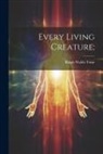 Ralph Waldo Trine - Every Living Creature