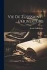 Joseph Saint-Re&amp;769;my - Vie de Toussaint-L'Ouverture