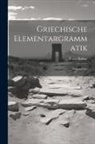 Franz Hahne - Griechische Elementargrammatik: Formenlehre