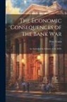 Peter Temin - The Economic Consequences of the Bank War: An Analysis of the Inflation of the 1830's