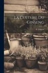 W. (Wilfrid) Grignon - La Culture Du Ginseng