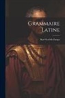 Karl Gottlob Zumpt - Grammaire Latine