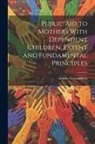 Emma O. Lundberg - Public aid to Mothers With Dependent Children, Extent and Fundamental Principles