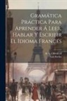 Luis Bordas, H. G. Ollendorff - Gramática Práctica Para Aprender Á Leer, Hablar Y Escribir El Idioma Francés