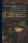 William M. Riggs, Stephan Schrader, Sloan School Of Management - Problem Solving in the Management of Technology and Innovation--choosing the Uncertainty-ambiguity Boundary