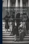 Rose Falls Bres - Maids, Wives and Widows: The Law of the Land and of the Various States As It Affects Women