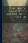 Joachim Lelewel - Guillebert De Lannoy Et Ses Voyages En 1413, 1414 Et 1421