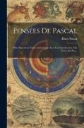 Blaise Pascal - Pensées de Pascal: Pub. dans leur texte authentique avec une introduction, des notes, et des