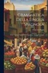 Francisco Marín - Grammatica Della Lingua Spagnola: Ossia L'italiana Istrnito Nella Cognizione Di Questa Lingua