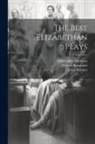 Francis Beaumont, John Fletcher, William Roscoe Thayer - The Best Elizabethan Plays