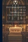 Pierre Collet - Histoire Abrégée De La Bienheureuse Colette Boillet: Réformatrice De L'ordre De Ste Claire Avec L'abrégé De L'histoire De La Vertueuse Philippe Duches